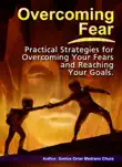 Overcoming Fear. Practical Strategies for Overcoming Your Fears and Reaching Your Goals. synopsis, comments
