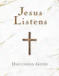 Jesus Listens Discussion Guide