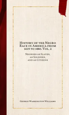 history of the negro race in america from 1619 to 1880. vol. 2 book cover image