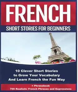 french short stories for beginners 10 clever short stories to grow your vocabulary and learn french the fun way book cover image