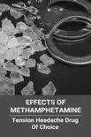 Effects Of Methamphetamine: Tension Headache Drug Of Choice book summary, reviews and download