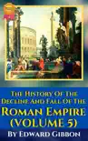 Volume V: The History of The Decline and Fall of the Roman Empire By Edward Gibbon sinopsis y comentarios