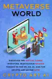 Metaverse World: Discover the Virtual Lands Investing, Blockchain Gaming thanks to the VR, AR, AI, and the Crypto Art of the NFTs e-book