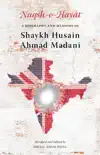 Naqsh-e-Hayat - A Biography and Memoirs of Shaykh Husain Ahmad Madani synopsis, comments