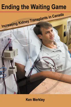 ending the waiting game: increasing kidney transplants in canada book cover image