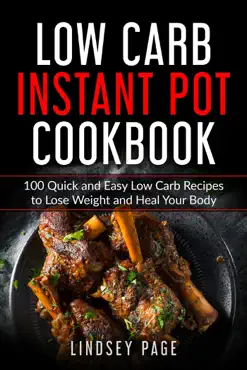 low carb instant pot cookbook: 100 quick and easy low carb recipes to lose weight and heal your body book cover image