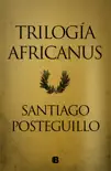 Trilogía Africanus (edición pack con: El hijo del consul Las legiones malditas La traición de Roma) sinopsis y comentarios