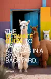 The Ultimate Guide To Raising Alpacas in a Small Backyard synopsis, comments