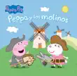 Peppa Pig. Un cuento - Peppa y los molinos sinopsis y comentarios