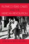 Plutarco Elías Calles and the Mexican Revolution sinopsis y comentarios