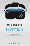 Metaverse Investing: Metaverse and… Blockchain, NFT, Games, Music… The Future! book summary, reviews and download