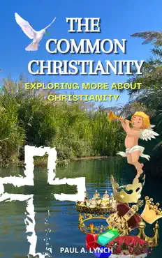 the common christianity: exploring more about christianity imagen de la portada del libro