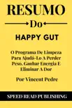 Resumo De Happy Gut Por Vincent Pedre O Programa De Limpeza Para Ajudá-Lo A Perder Peso, Ganhar Energia E Eliminar A Dor sinopsis y comentarios