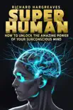 Super Human - How to Unlock the Amazing Power of Your Subconscious Mind synopsis, comments