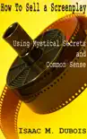 How to Sell a Screenplay Using Mystical Secrets and Common Sense synopsis, comments
