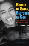 Broken by Satan, Restored by God The Memoir of an Abused Girl synopsis, comments