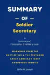 Summary of Soldier Secretary by Christopher C. Miller: Warnings from the Battlefield & the Pentagon about America's Most Dangerous Enemies sinopsis y comentarios