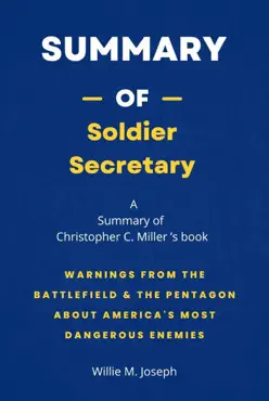 summary of soldier secretary by christopher c. miller: warnings from the battlefield & the pentagon about america's most dangerous enemies imagen de la portada del libro