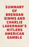Summary of Brendan Simms and Charlie Laderman's Hitlers American Gamble sinopsis y comentarios