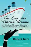 At Sea with Patrick Dennis: My Madcap Mexican Adventure with the author of Auntie Mame sinopsis y comentarios