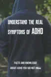 Understand The Real Symptoms Of ADHD: Facts And Knowledge About ADHD You Did Not Know sinopsis y comentarios