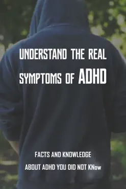 understand the real symptoms of adhd: facts and knowledge about adhd you did not know imagen de la portada del libro