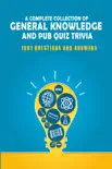 A Complete Collection of General Knowledge and Pub Quiz Trivia: 1001 Questions And Answers book summary, reviews and download
