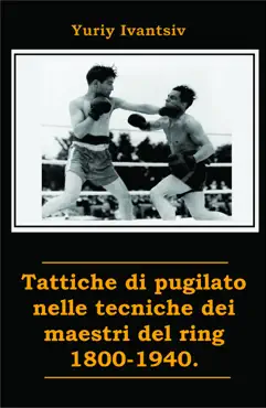 tattiche di pugilato nelle tecniche dei maestri del ring 1800-1940. book cover image