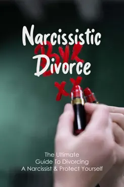 narcissistic divorce: the ultimate guide to divorcing a narcissist & protect yourself book cover image