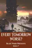Every Tomorrow Worse synopsis, comments