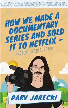 how we made a documentary series and sold it to netflix book cover image