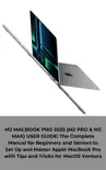 M2 MACBOOK PRO 2023 (M2 PRO & M2 MAX) USER GUIDE: The Complete Manual for Beginners and Seniors to Set Up and Master Apple MacBook Pro with Tips and Tricks for MacOS Ventura sinopsis y comentarios