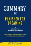 Summary of Punished for Dreaming By Bettina L. Love: How School Reform Harms Black Children and How We Heal sinopsis y comentarios