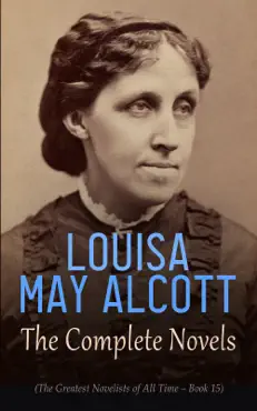 louisa may alcott: the complete novels (the greatest novelists of all time – book 15) imagen de la portada del libro