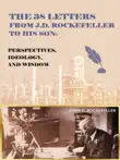 The 38 Letters from J.D. Rockefeller to his son synopsis, comments