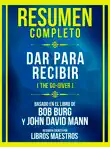 Resumen Completo - Dar Para Recibir (The Go-Giver) - Basado En El Libro De Bob Burg Y John David Mann sinopsis y comentarios