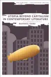 Utopia Beyond Capitalism in Contemporary Literature synopsis, comments