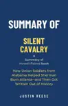 Summary of Silent Cavalry by Howell Raines: How Union Soldiers from Alabama Helped Sherman Burn Atlanta--and Then Got Written Out of History sinopsis y comentarios