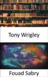 Tony Wrigley synopsis, comments