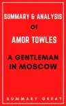 Summary & Analysis of Amor Towles's A Gentleman in Moscow by Summary Great sinopsis y comentarios