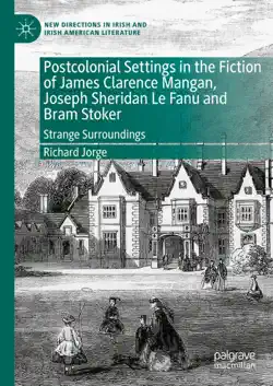 postcolonial settings in the fiction of james clarence mangan, joseph sheridan le fanu and bram stoker book cover image