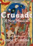 Crusade, A New Musical, Book synopsis, comments