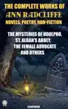 The Complete Works of Ann Radcliffe. Novels. Poetry. Non-Fiction. Illustrated synopsis, comments