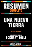 Resumen Completo - Una Nueva Tierra (A New Earth) - Basado En El Libro De Eckhart Tolle sinopsis y comentarios