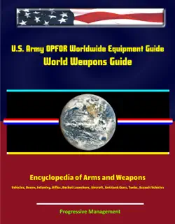 u.s. army opfor worldwide equipment guide, world weapons guide, encyclopedia of arms and weapons: vehicles, recon, infantry, rifles, rocket launchers, aircraft, antitank guns, tanks, assault vehicles book cover image