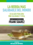 La Bebida Más Saludable Del Mundo - Basado En Las Enseñanzas De Frank Suarez sinopsis y comentarios