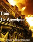 Train to Anywhere synopsis, comments