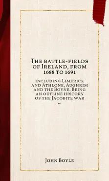 the battle-fields of ireland, from 1688 to 1691 book cover image