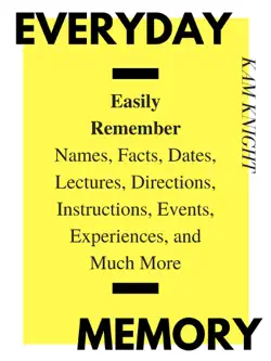 everyday memory: easily remember names, facts, dates, lectures, directions, instructions, events, experiences, and much more book cover image