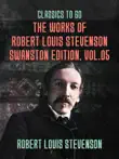 The Works of Robert Louis Stevenson - Swanston Edition, Vol 5 sinopsis y comentarios